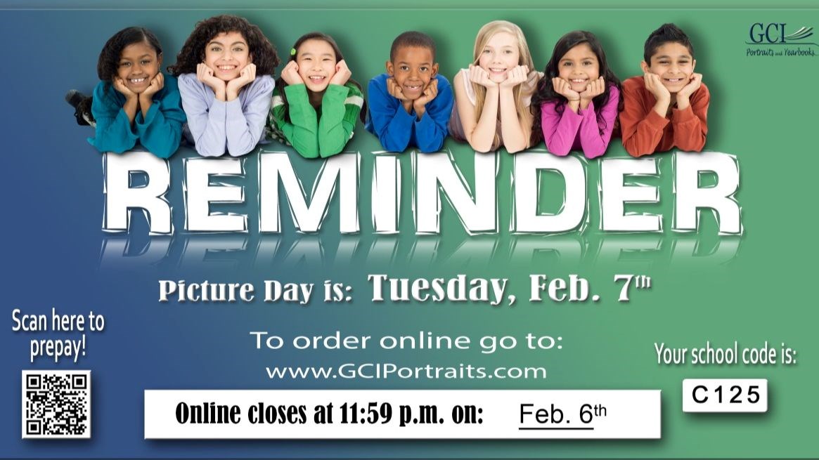 Reminder Picture Day is: Tuesday, Feb. 7th  To order online go to www.GCIPortraits.com  Online closes at 11:59 p.m. on: Feb. 6th Your School Code is: C125